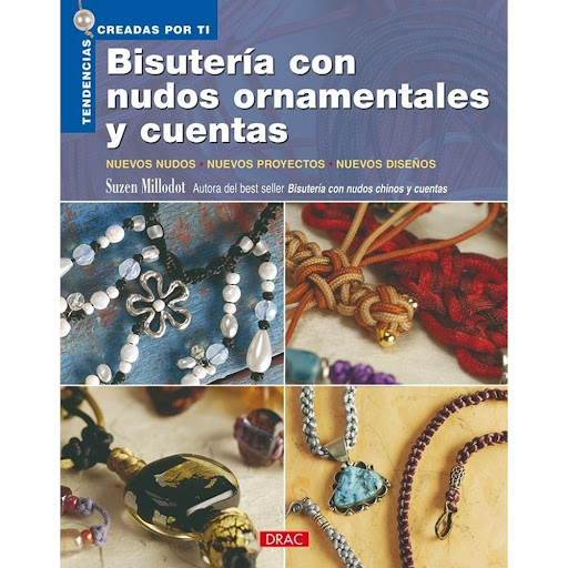 Bisutería Con Nudos Ornamentales Y Cuentas Editorial Del Drac Libro x 1.0 BISUTERÍA CON NUDOS ORNAMENTALES Y CUENTAS   Nudos chinos, nudos celtas y otros nudos de fantasía explicados con detalle para poderlos realizar y combinar con cuentas y colgantes en una bisutería llen