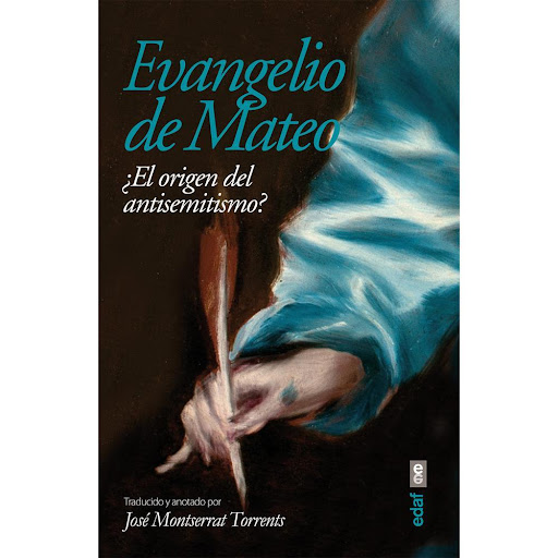 Evangelio De Mateo. ¿El Origen Del Antisemitismo? Edaf Libro x 1.0 Evangelio De Mateo. ¿El Origen Del Antisemitismo?   Cunde la idea de que el Evangelio de Mateo se halla en la raíz del antisemitismo que paso tras paso condujo al genocidio de la shoá, perpetrado por,