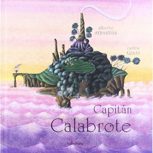 Capitán Calabrote (t.d) Kalandraka Libro x 1.0 CAPITÁN CALABROTE   El Capitán Calabrote vivía tranquilamente, retirado en una isla desierta donde tenía enterrado su tesoro. Un día apareció un visitante inesperado: otro viejo y temible pirata había