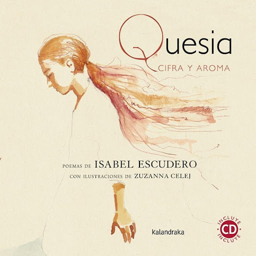 Quesia. Cifra Y Aroma. Incluye Cd (t.d) Kalandraka Libro x 1.0 CIFRA Y AROMA (LIBRO-DISCO)  Isabel Escudero titula su prólogo El cantar tiene sentido» porque para ella la poesía es, en esencia, un caso de lenguaje: queja y razón del pueblo, fuente primigenia - co