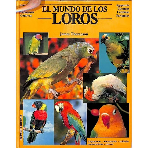 El Mundo De Los Loros. James Thompson Hispano Europea Libro x 1.0 EL MUNDO DE LOS LOROS   nació y creció en Kentucky (EEUU).  Lleva más de diez años viviendo en Finlandia y, antes de convertirse en escritor, estudió sueco y finlandés, lenguas que domina, y trabajó c