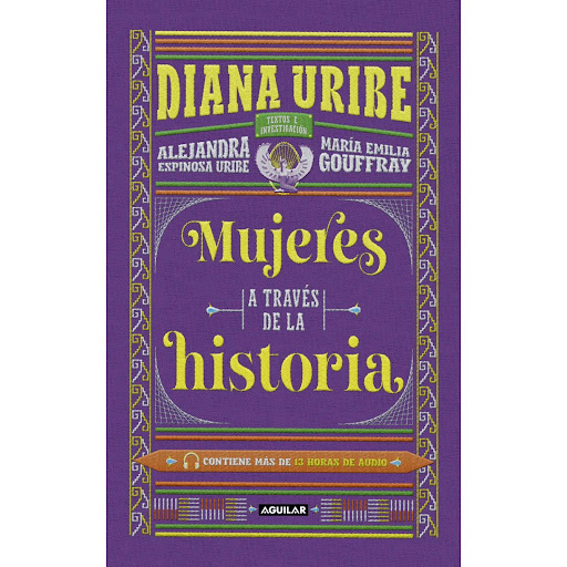 Mujeres A Través De La Historia. Diana Uribe Aguilar Libro x 1 Mujeres A Través De La HistoriaEn esta nueva aventura, que busca ser diversa y universal, pero que no deja de lado la vivencia personal, Diana Uribe nos lleva con su voz por un relato apasionante que 