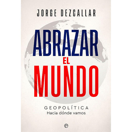 Abrazar El Mundo. Geopolítica. Hacia Dónde Vamos La Esfera De Los Libros  x 1  