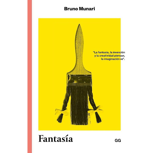 Fantasía. Bruno Munari Gustavo Gili Libro x 1.0 Fantasía  La fantasía, la invención y la creatividad no son patrimonio de unos pocos iniciados -los artistas-, sino facultades esenciales del ser humano que todos deberíamos comprender. Con la generos