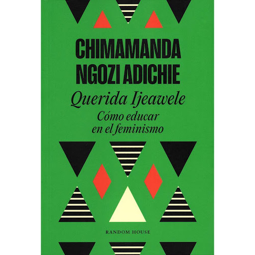 Querida Ijeawele. Cómo Educar En El Feminismo Penguin Random House Libro x 1.0 Querida Ijeawele. Cómo educar en el feminismo  El feminismo empieza en la educación. Con su voz cálida y directa, Chimamanda Ngozi Adichie dirige esta emotiva carta a una joven madre que acaba de dar 