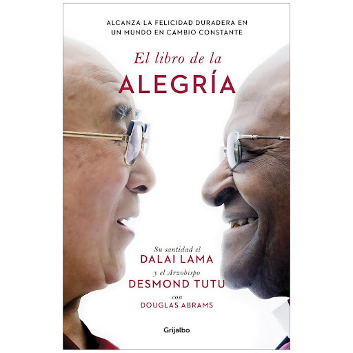 El Libro De La Alegría Grijalbo Libro x 1.0 El libro de la alegría  Alcanza la felicidad duradera en un mundo en cambio constante  El laureado Premio Nobel de la Paz, Su Santidad el Dalai Lama, y el arzobispo Desmond Tutu han sobrevivido a más 