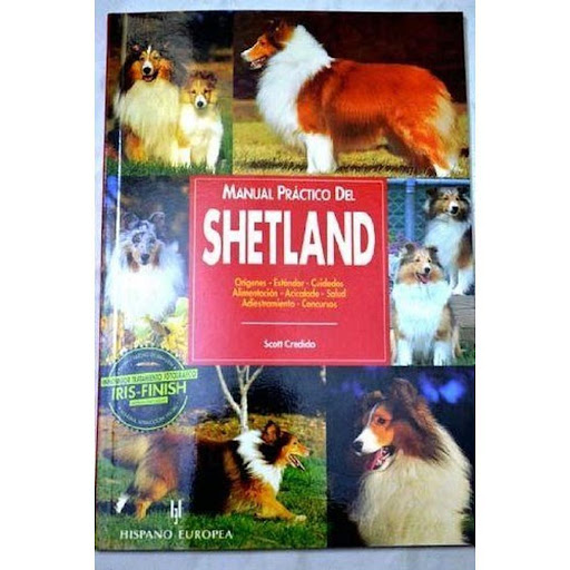 Manual Practico Del Shetland Hispano Europea Libro x 1.0 MANUAL PRACTICO DEL-SHETLAND   Shetland. Manual Práctico Del Scott Creido Con un lenguaje sencillo y ameno, y profusamente ilustrado con extraordinarias fotografías, ayuda a los propietarios de un She