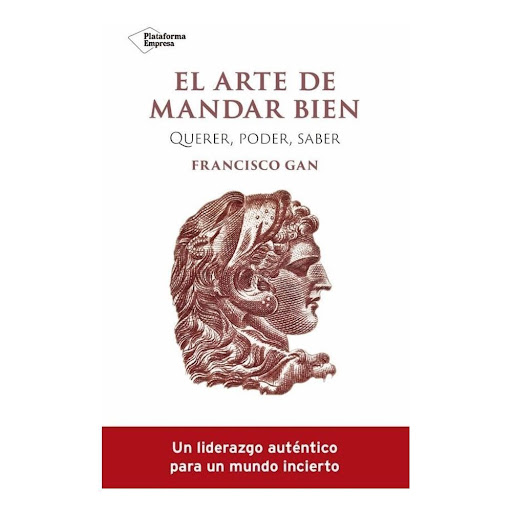 El Arte De Mandar Bien. Querer, Poder, Saber Plataforma Libro x 1.0 EL ARTE DE MANDAR BIEN (22)  El General Francisco Gan nos comparte en esta obra su experiencia acumulada sobre el liderazgo a lo largo de sus 44 años como profesional de las.. . Gan nos enseña y nos d