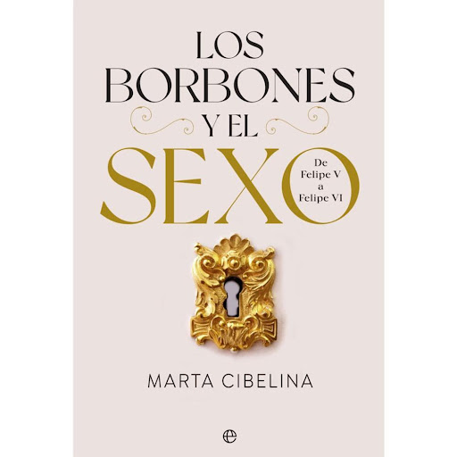 Los Borbones Y El Sexo. De Felipe V A Felipe Vi La Esfera De Los Libros Libro x 1.0 LOS BORBONES Y EL S.E.X.O  Los Borbones, la dinastía que llegó a España en el año 1700, es la más antigua de Europa. Si por algo se han distinguido la mayoría de los descendientes de Hugo Capeto, ha s