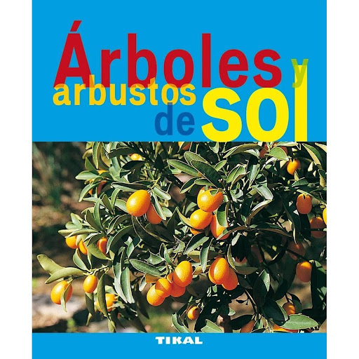 Árboles Y Arbustos De Sol. Jardinería Y Plantas Ediciones Tikal Libro x 1.0 ARBOLES ARBUSTOS DE SOL (JARDIN PLANTAS)  ¿Cómo lograr el cultivo de árboles y arbustos incluso cuando las condiciones climáticas no son las mejores? En esta guía se describe una selección de treinta 