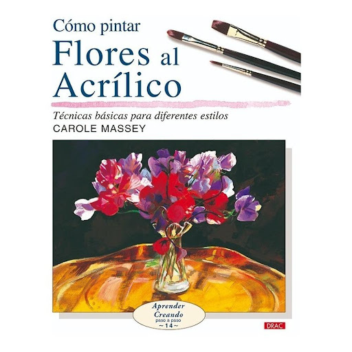 Como Pintar Flores Acrilico Editorial Del Drac Libro x 1.0 CÓMO PINTAR FLORES AL ACRÍLICO   Cómo emplear el acrílico para pintar flores de todas clases y captar toda su belleza, desde dibujar sus siluetas y plasmar sus vivos tonos, hasta usar otros materiales