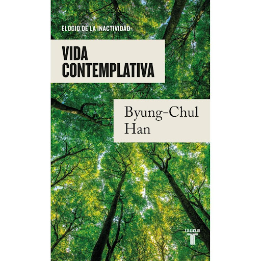 Vida Contemplativa. Byung-chul Han Taurus Libro x 1.0 Vida contemplativa  Estamos perdiendo nuestra capacidad de no hacer nada. Nuestra existencia está completamente absorbida por la actividad y, por lo tanto, completamente explotada. Dado que solo perci