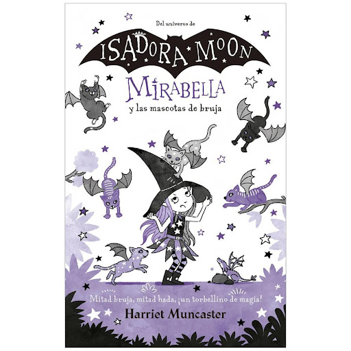 Mirabella 5 Y Las Mascotas De Bruja. Harriet Muncaster Alfaguara Libro x 1.0 Mirabella Y Las Mascotas De Bruja   Mirabella es especial porque es diferente.  Su mamá es una bruja, su papá es un hada, y Mirabella tiene un poquito de los dos. Además... ¡a la prima mayor de Isador