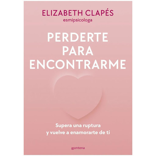 Perderte Para Encontrarme. Elizabeth Clapés Montena Libro x 1.0 PERDERTE PARA ENCONTRARME   Aunque sepas que debes dejar ir una relación, ¿cómo enfrentarse a todo lo que se te viene encima?  Cuando conocemos a alguien, no nos planteamos que esa relación pueda romp