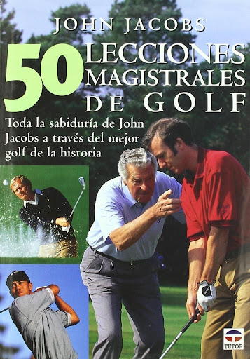 50 Lecciones Magistrales De Golf Ediciones Tutor,S.A. Libro x 1 50 LECCIONES MAGISTRALES DE GOLFJacobs es uno de los profesores principales y más respetados del juego del golf. Imparte 50 lecciones magistrales basadas en el juego de los grandes golfistas y pone de