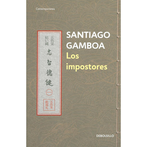 Los Impostores. Santiago Gamboa Debolsillo Libro x 1.0 IMPOSTORES, LOS   La reaparición de un valioso manuscrito ha puesto en alerta a misteriosas organizaciones dentro y fuera de Pekín. Por su posesión hacen un complicado despliegue, en el que sin querer