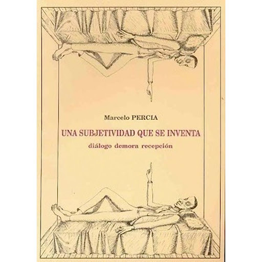 Una Subjetividad Que Se Inventa Lugar Editorial Libro x 1.0 Una Subjetividad que se Inventa: Dialogo, Demora, Recepcion  Marcelo Percia es un psicólogo, ensayista, docente universitario y psicoanalista argentino. Es profesor regular de la Facultad de Psicologí