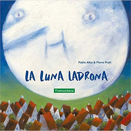 La Luna Ladrona. Pablo Albo Tramuntana Editorial Libro x 1.0 LA LUNA LADRONA   Un día mi chupete desapareció. Mi madre me dijo que se lo había llevado la Luna. Fantasía e imaginación para tratar con ternura y humor un reto complicado para los más pequeños y sus