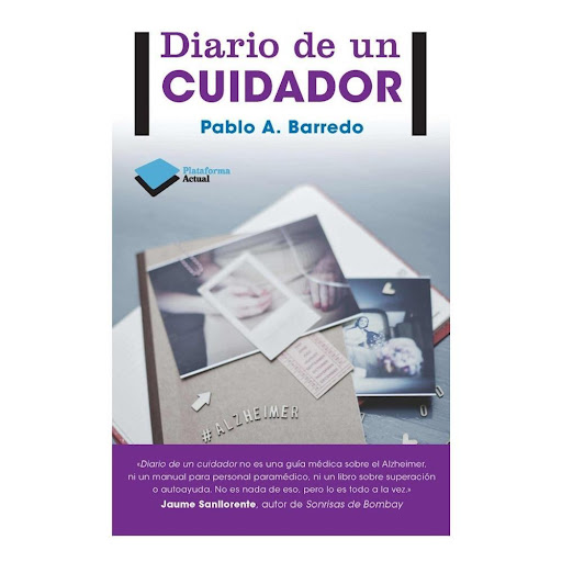 Diario De Un Cuidador Plataforma Libro x 1.0 DIARIO DE UN CUIDADOR   PABLO A. BARREDO  El Alzheimer es la gran epidemia del siglo XXI y cada vez serán más las personas y las familias afectadas. Diario de un cuidador relata el testimonio personal