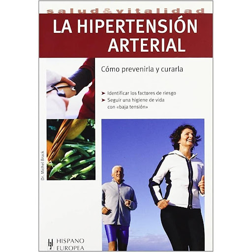 La Hipertensión Arterial. Cómo Prevenirla Y Curarla Hispano Europea Libro x 1.0 LA HIPERTENSION ARTERIAL-COMO PREVENIRLA Y CURARLA   Todos tenemos tensión arterial: es la presión necesaria para transportar la sangre a todo el organismo. Solo hay peligro cuando esa tensión es exce