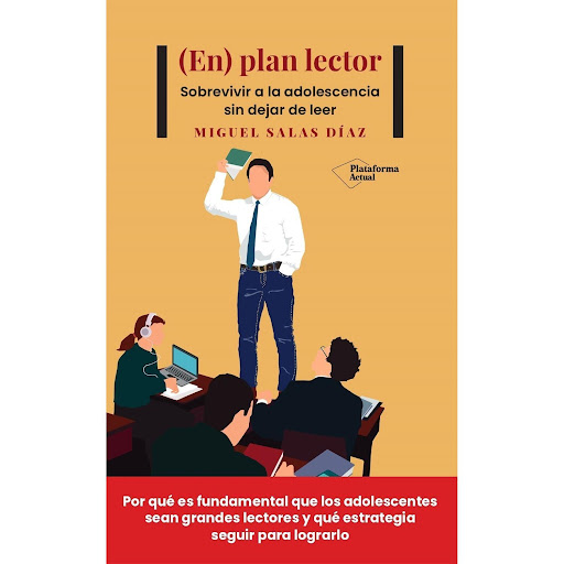 (En) Plan Lector. Miguel Salas Díaz Plataforma Libro x 1 (EN) PLAN LECTOR. SOBREVIVIR A LA ADOLECENCIA...(23)żEs la lectura tan importante como nos dicen? żQué efectos reales tiene sobre nuestras capacidades cognitivas? żY sobre las de nuestros adolescentes