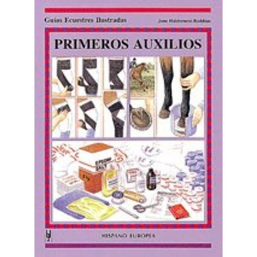 Guias Ecuestres Ilustradas. Primeros Auxilios Hispano Europea Libro x 1.0 GUIAS ECUESTRES:PRIMEROS AUXILIOS  Primeros Auxilios (guías Ecuestres Ilust.)  Jane Holderness-Roddam Consejos directos sobre qué hacer en caso de lesiones y enfermedades, cuándo llamar al veterinario
