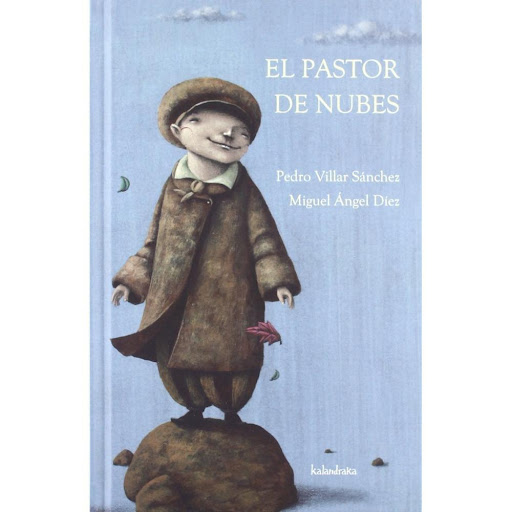 El Pastor De Nubes. Kalandraka Kalandraka Libro x 1.0 EL PASTOR DE NUBES   ...Sobre todo disfrutaba con las palabras de la lluvia. Cada gota era un regalo secreto que las nubes dejaban a su paso ofreciéndole una música diferente al golpear las piedras, l