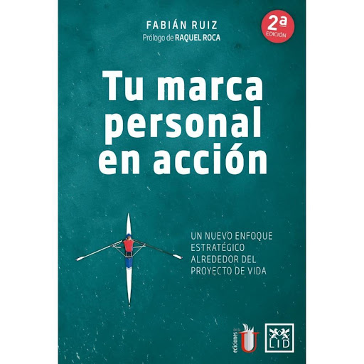 Tu Marca Personal En Accion Lid Editorial Libro x 1.0 TU MARCA PERSONAL EN ACCION  Nos guste o no, todos tenemos una marca personal y de ella depende en gran medida nuestro éxito profesional hoy, pero mucho más lo hará en el futuro de un mundo cada vez m