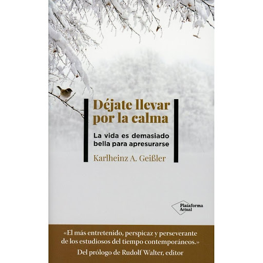 Dejate Llevar Por La Calma Plataforma Libro x 1.0 DEJATE LLEVAR POR LA CALMA  Detestamos el aburrimiento, odiamos las esperas y nos encanta apretar el ritmo. Pero quienes se fustigan sometiendose a la tiranía de los plazos viven de espaldas a las pos