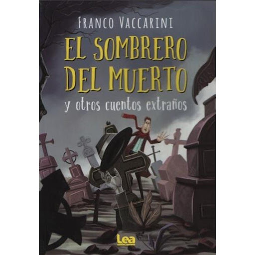 El Sombrero Del Muerto Y Otros Cuentos Extraños LEA Libro x 1.0 El sombrero del muerto y otros cuentos extraños    Autor: Franco Vaccarini Editorial: Ediciones Lea 64 págs. / 17 x 24 cm Encuadernación rústica ISBN: 9789877186031 Ilustraciones de Gabriel San Martín