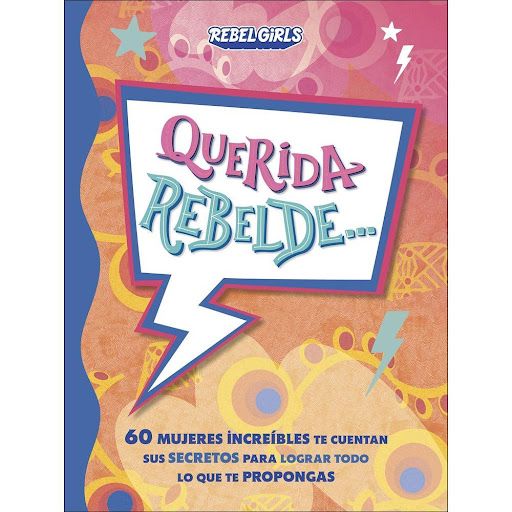 Querida Rebelde... DK Libro x 1.0 QUERIDA REBELDE 2   A través de cartas, poemas, ensayos, autorretratos y mucho más, 60 mujeres excepcionales abordan temas como superar obstáculos, descubrir lo que realmente te gusta y soñar a lo gra