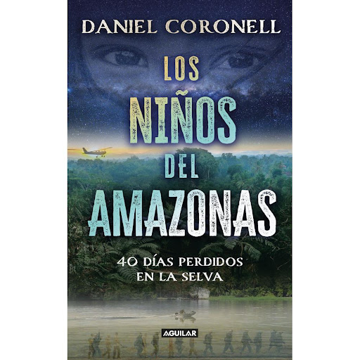 Los niños del Amazonas. Daniel Coronel Aguilar Libro x 1.0 Los niños del Amazonas. Daniel Coronel  "Lo intenté mucho y no conseguí una explicación. Después de 40 días de búsqueda por parte de los militares mejor entrenados del mundo en supervivencia y rastreo