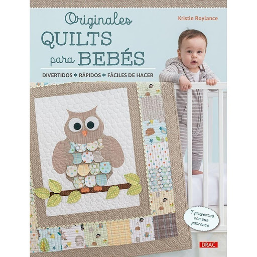 Originales Quilts Para Bebés Editorial Del Drac Libro x 1.0 ORIGINALES QUILTS PARA BEBÉS   Cómo crear 7 quilts para bebés con una agradable textura, fáciles de coser y rápidos de terminar, con divertidos y sorprendentes elementos en relieve que despertarán la 