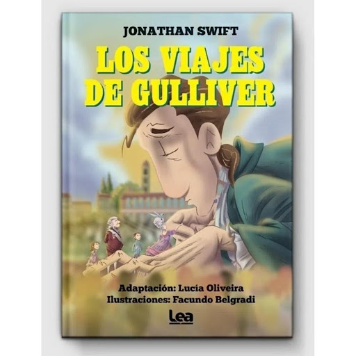Los Viajes De Gulliver. Jonathan Swift LEA Libro x 1.0 LOS VIAJES DE GULLIVER (21)  El temerario y aventurero Gulliver decide abandonar su profesión de cirujano para emprender viajes que lo llevarán a dos países extrañísimos: Liliput y Brobdingnag, habita