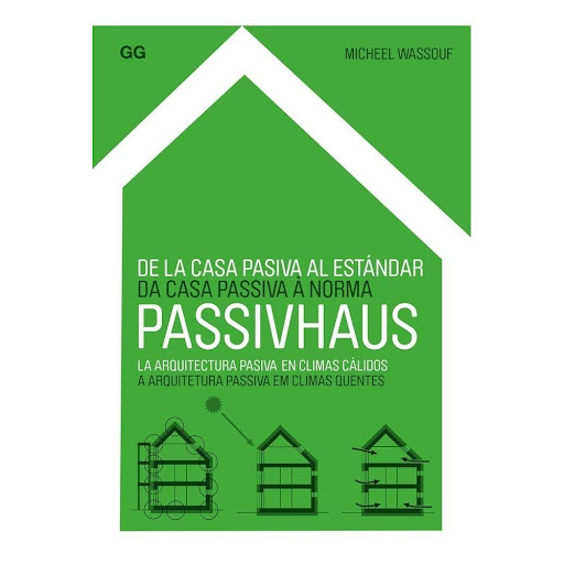 De La Casa Pasiva Al Estándar Passivhaus Arquitectura Pasiva Gustavo Gili Libro x 1.0 De la casa pasiva al estándar Passivhaus La arquitectura pasiva en climas cálidos   Si bien el concepto de “casa pasiva” remonta sus orígenes a la década de 1970, no fue hasta la creación de Passivhau