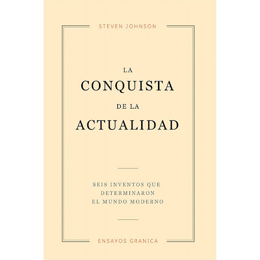 La Conquista De La Actualidad. Steven Johnson Granica Libro x 1 LA CONQUISTA DE LA ACTUALIDADLa conquista de la actualidad no se expresa a través de grandes titulares sino en el desarrollo paciente y hasta azaroso de algunas ideas, que, lejos de toda celebridad, s