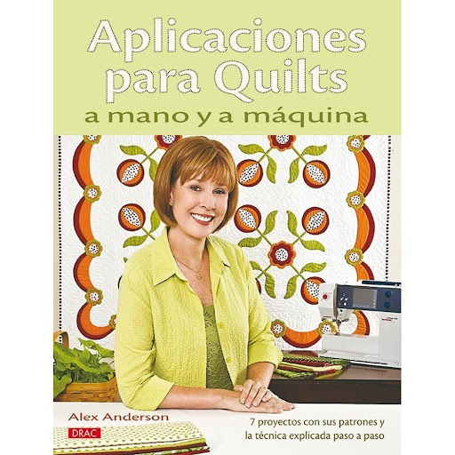 Aplicaciones Para Quilts A Mano Y A Máquina Editorial Del Drac Libro x 1.0 APLICACIONES PARA QUILTS A MANO Y A MÁQUINA   Este libro explica cómo hacer aplicaciones para quilts a mano y a máquina paso a paso, y propone 7 innovadores proyectos con motivos como corazones, flore