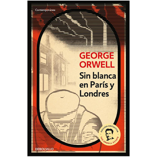 Sin Blanca En París Y Londres. George Orwell Debolsillo Libro x 1.0 SIN BLANCA DE PARIS Y LONDRES   «Hay otra sensación que constituye un gran consuelo en la pobreza. Creo que cualquiera que haya pasado apuros económicos la habrá experimentado. Es una sensación de ali