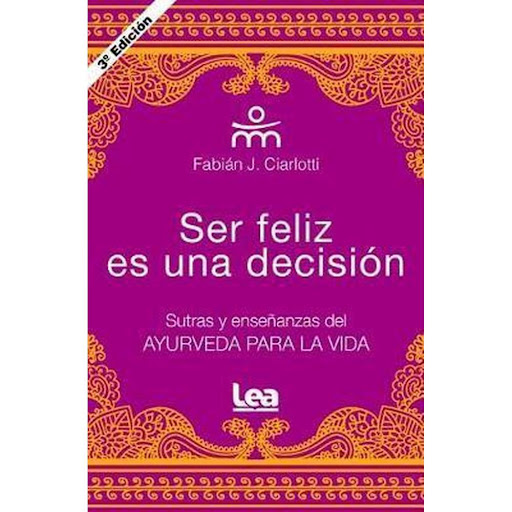 Ser Feliz Es Una Decisión LEA Libro x 1.0 Ser feliz es una decisión    Autor Fabián J. Ciarlotti 160 págs. / 11,5 x 17 cm Encuadernación rústica ISBN: 978-987-718-597-3  La lectura de sutras y mantras es la llave de acceso para el encuentro d
