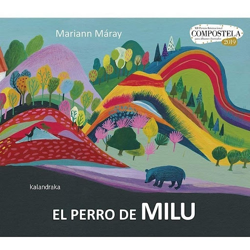 El Perro De Milu. Mariann Máray Kalandraka Libro x 1.0 El perro de Milu   Autoría: Mariann Máray Traducción: Jorge Díez Aragón  Sinopsis: Peluso es el gran compañero de juegos y diversión de una niña encantada con su peculiar mascota. El XII Premio Intern