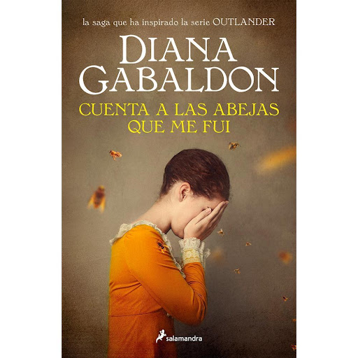 Cuenta A Las Abejas Que Me Fui. Diana Gabaldon Salamandra Libro x 1.0 CUENTA A LAS ABEJAS QUE ME FUI   Tras siete largos años de espera, llega la nueva entrega de la apasionante saga de Diana Gabaldon que ha inspirado la aclamada serie televisiva "Outlander".    En 1779