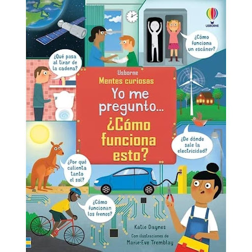 Yo Me Pregunto... Cómo Funciona Esto? (t.d) Usborne Libro x 1.0 YO ME PREGUNTO... ¿COMO FUNCIONA ESTO? (MENTES CURIOSAS) ¿COMO FUNCIONA ESTO?  Un nuevo título de esta fascinante colección que, con la ayuda de solapas, responde a preguntas sobre todo tipo de artilu