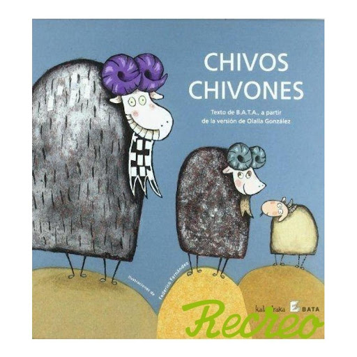 Chivos Chivones (t.d). Olalla Gonzalez Paz Kalandraka Libro x 1.0 CHIVOS CHIVONES  Olalla González adapta para los primeros lectores este cuento popular europeo, con una versión especialmente creada para ser contada. En Chivos chivones, los más pequeños encontrarán 