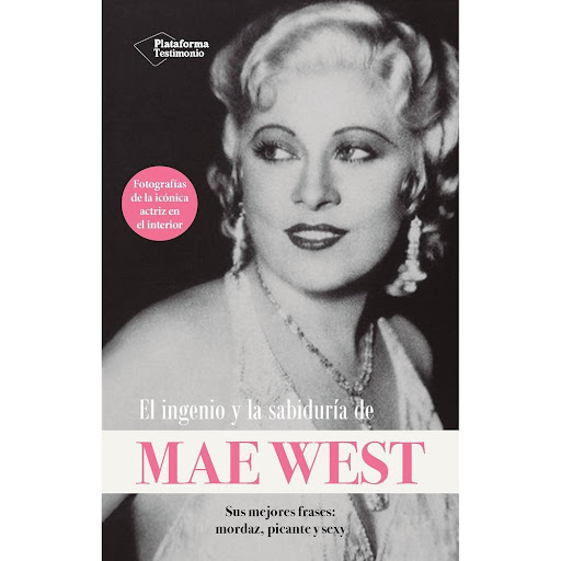 El Ingenio Y La Sabiduría De Mae West Plataforma Libro x 1.0 El Ingenio Y La Sabiduria De Mae West(24)   «Las chicas buenas van al cielo; las malas, a todas partes». Una de las frases más recordadas de Mae West resume a la perfección su vida: actriz, dramaturga