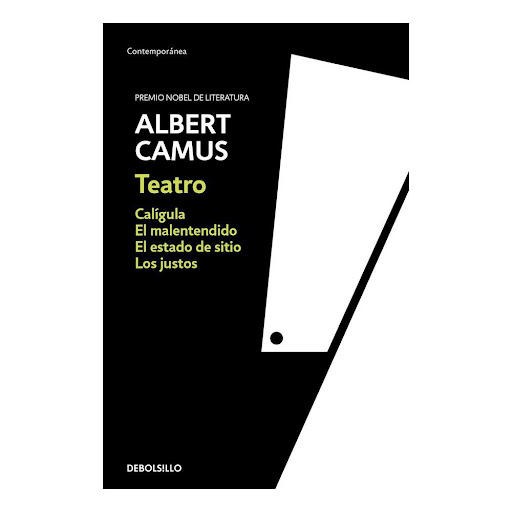 Teatro. Albert Camus Debolsillo Libro x 1.0 Teatro  El presente volumen reúne las cuatro obras de teatro originales de Albert Camus: El malentendido (1944), Calígula (1945), El estado de sitio (1948) y Los justos (1949). Todas pertenecen a lo q