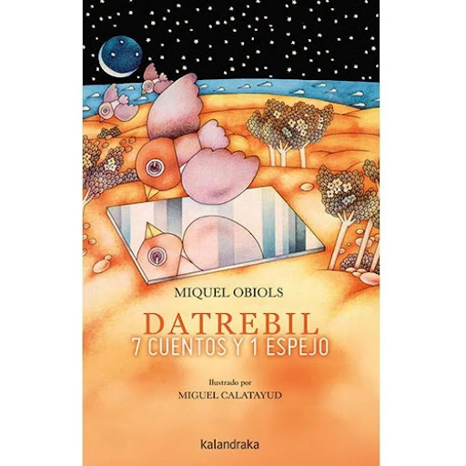 Datrebil. 7 Cuentos Y 1 Espejo (t.d) Kalandraka Libro x 1.0 DATREBIL. 7 CUENTOS Y 1 ESPEJO (T.D)(22)  Datrebil, siete cuentos y un espejo? es una extraordinaria aventura para leer, mirar, jugar e imaginar, un canto a la libertad creativa. Un perro que se enamo