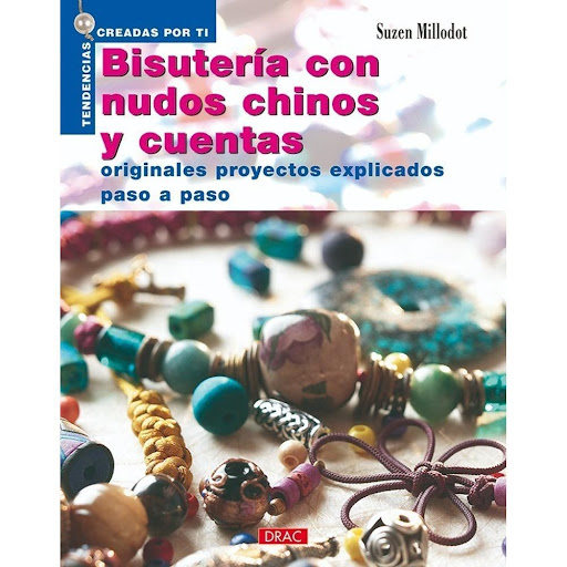 Nuevas Tendencias. Bisutería Con Nudos Chinos Y Cuentas Editorial Del Drac Libro x 1.0 NUEVAS TENDENCIAS. BISUTERÍA CON NUDOS CHINOS Y CUENTAS   16 fascinantes proyectos explicados con detalladas fotografías para crear originales piezas de bisutería con nudos chinos.  16 magníficos proy