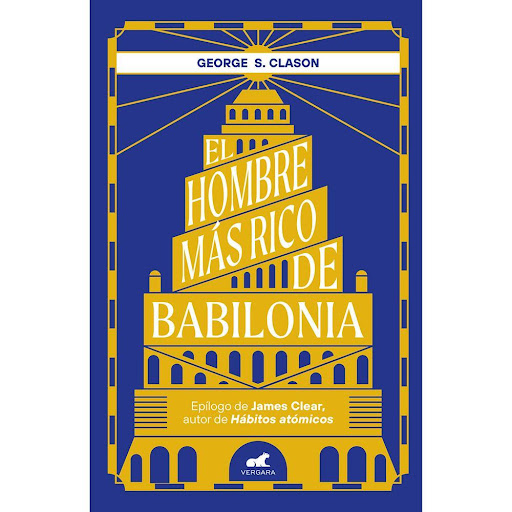 El Hombre Más Rico De Babilonia. George S. Clason Vergara Libro x 1.0 HOMBRE MAS RICO DE BABILONIA, EL   Hace más de 4.000 años, los babilonios descubrieron ya las leyes universales de la prosperidad. No obstante, la mayoría de las personas viven sin conocer las claves 