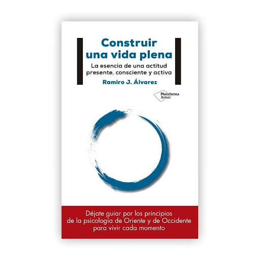 Construir Una Vida Plena Plataforma Libro x 1.0 Construir una vida plena  El mindfulness está en auge. Ante la perspectiva de una sociedad constantemente estimulada por el consumo y el entretenimiento vacío como forma de evasión, así como de retos 