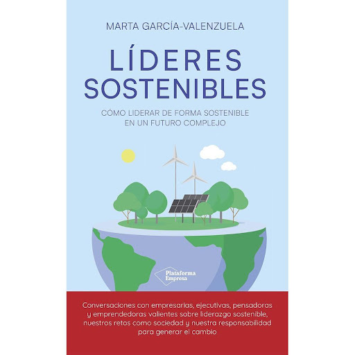 Líderes Sostenibles. Marta García-Valenzuela Plataforma Libro x 1.0 Lideres Sostenibles (23)   ¿Son nuestras empresas tan sostenibles como deberían? ¿Sabemos cómo lograr que lo sean? Para ello es imprescindible un libro como este, que establece y explica con claridad 